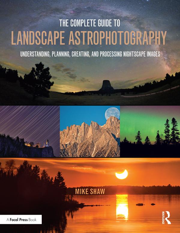 The Complete Guide to Landscape Astrophotography by Michael Shaw
