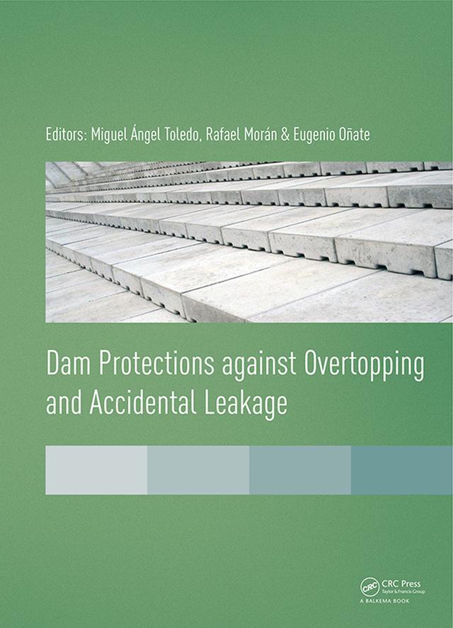 Dam Protections against Overtopping and Accidental Leakage by Eugenio Oñate, Miguel Ángel Toledo, Rafael Morán