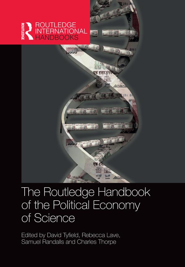 The Routledge Handbook of the Political Economy of Science by Charles Thorpe, David Tyfield, Rebecca Lave, Samuel Randalls