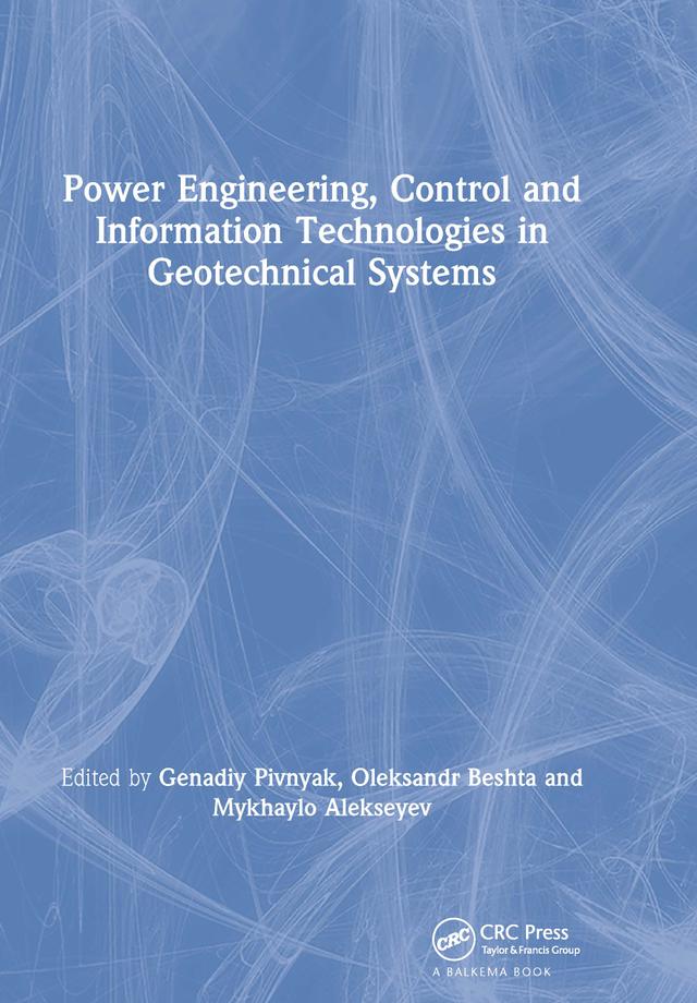 Power Engineering, Control and Information Technologies in Geotechnical Systems by Genadiy Pivnyak, Mykhaylo Alekseyev, Oleksandr Beshta