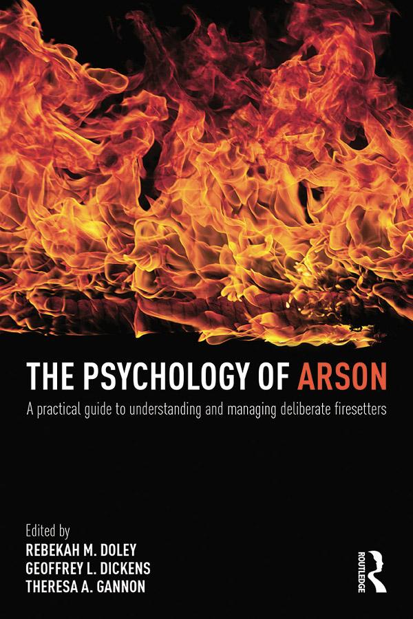 The Psychology of Arson by Geoffrey Dickens, Rebekah Doley, Theresa Gannon