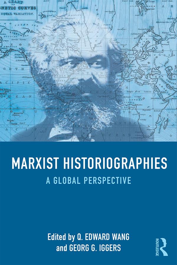 Marxist Historiographies by Georg G. Iggers, Q. Edward Wang