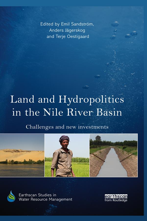 Land and Hydropolitics in the Nile River Basin by Anders Jagerskog, Emil Sandstrom, Terje Oestigaard