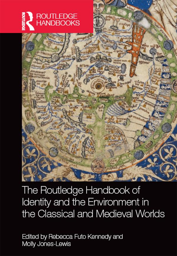 The Routledge Handbook of Identity and the Environment in the Classical and Medieval Worlds by Molly Jones-Lewis, Rebecca Futo Kennedy