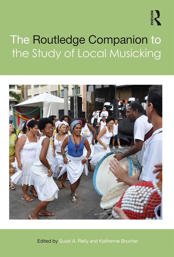 The Routledge Companion to the Study of Local Musicking by Katherine Brucher, Suzel A. Reily