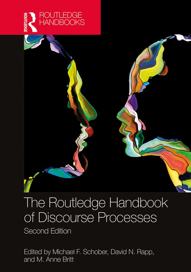 The Routledge Handbook of Discourse Processes by David N. Rapp, M. Anne Britt, Michael F. Schober