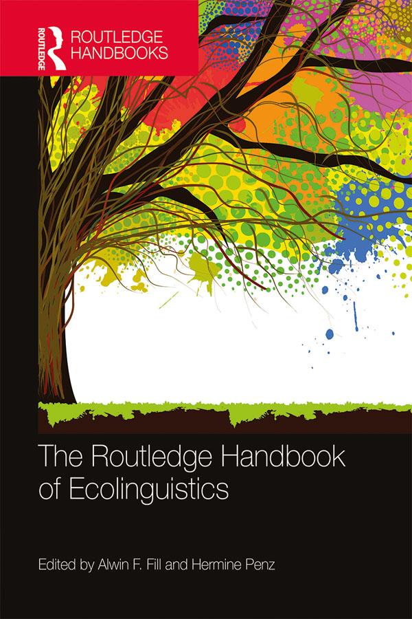 The Routledge Handbook of Ecolinguistics by Alwin F. Fill, Hermine Penz