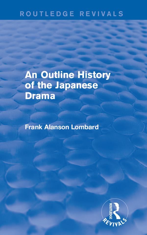 An Outline History of the Japanese Drama by Frank Alanson Lombard