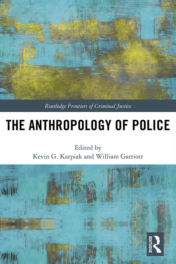 The Anthropology of Police by Kevin Karpiak, William Garriott