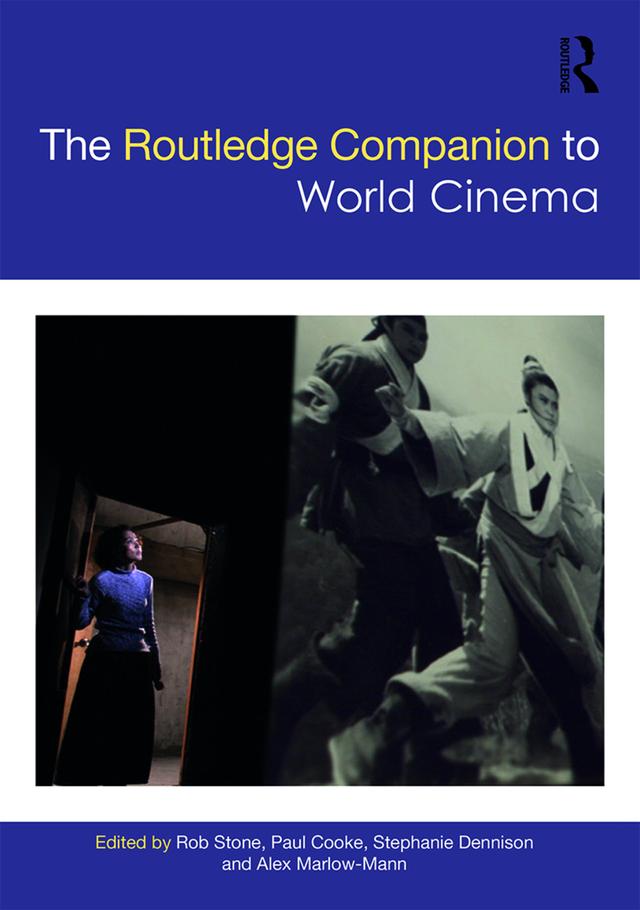 The Routledge Companion to World Cinema by Alex Marlow-Mann, Paul Cooke, Rob Stone, Stephanie Dennison