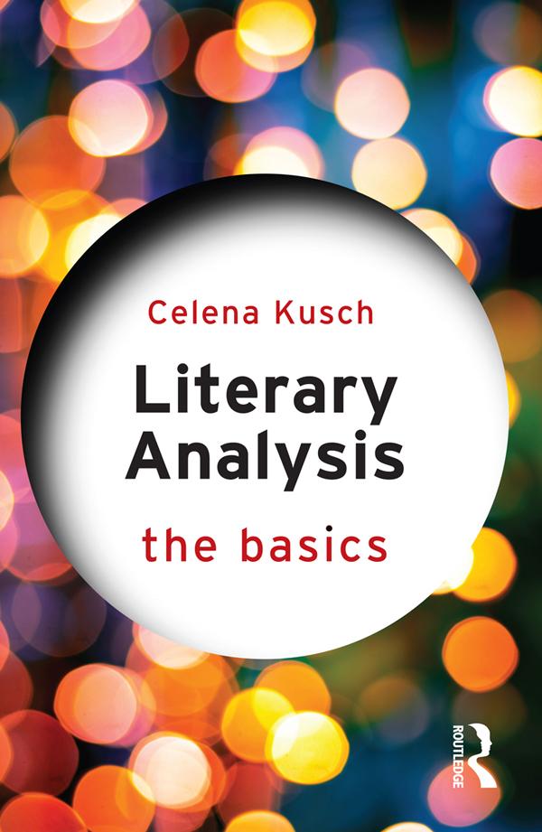 Literary Analysis: The Basics by Celena Kusch