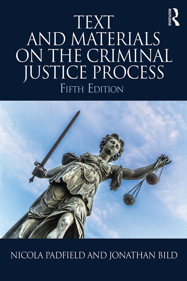 Text and Materials on the Criminal Justice Process by Jonathan Bild, Nicola Padfield