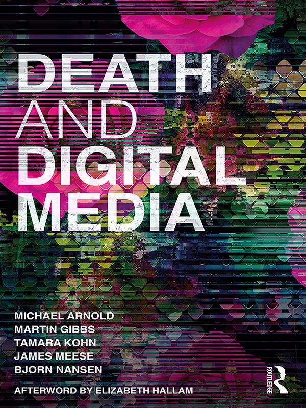 Death and Digital Media by Bjorn Nansen, James Meese, Martin Gibbs, Michael Arnold, Tamara Kohn
