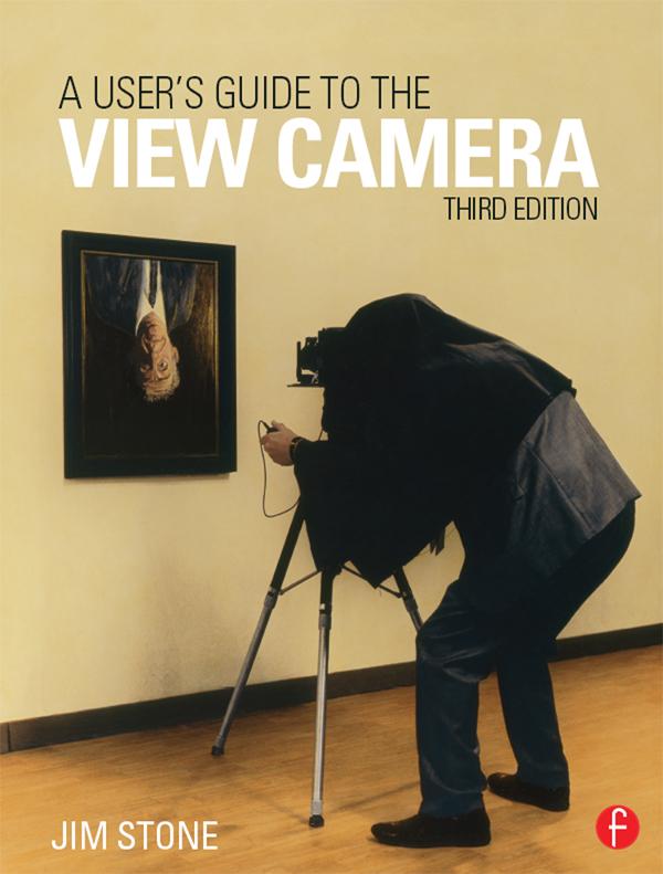 A User's Guide to the View Camera by Jim Stone