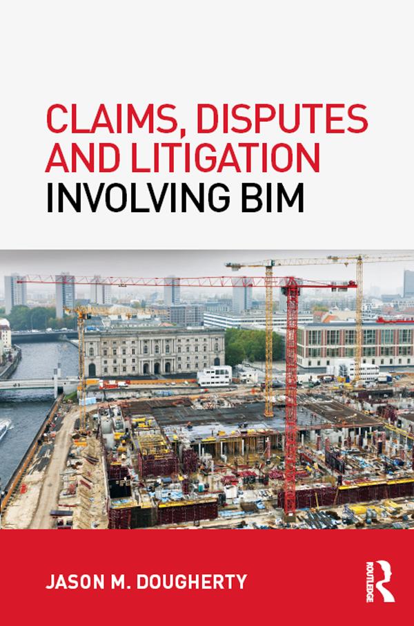 Claims, Disputes and Litigation Involving BIM by Jason Dougherty