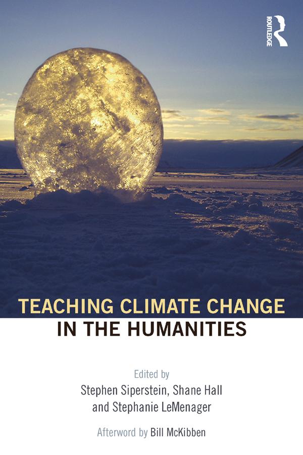 Teaching Climate Change in the Humanities by Shane Hall, Stephanie LeMenager, Stephen Siperstein
