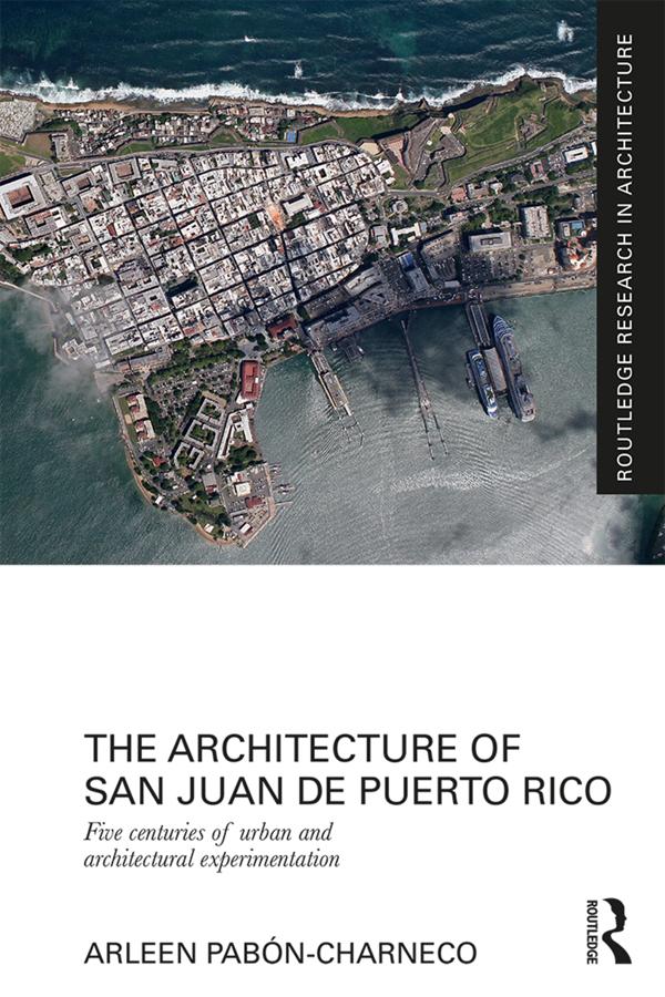 The Architecture of San Juan de Puerto Rico by Arleen Pabon-Charneco