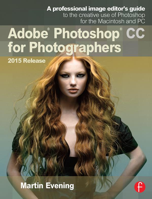 Adobe Photoshop CC for Photographers, 2015 Release by Martin Evening