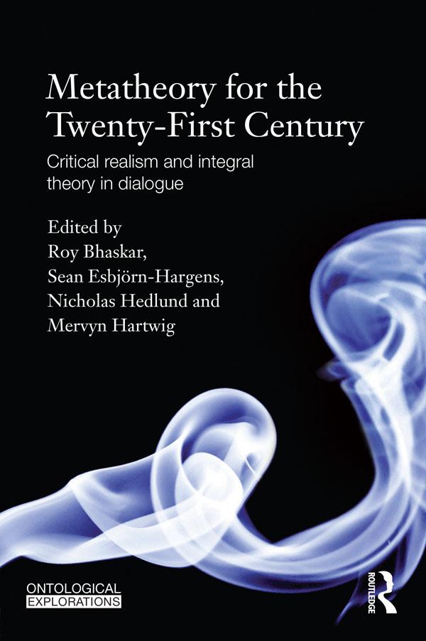Metatheory for the Twenty-First Century by Mervyn Hartwig, Nicholas Hedlund, Roy Bhaskar, Sean Esbjörn-Hargens