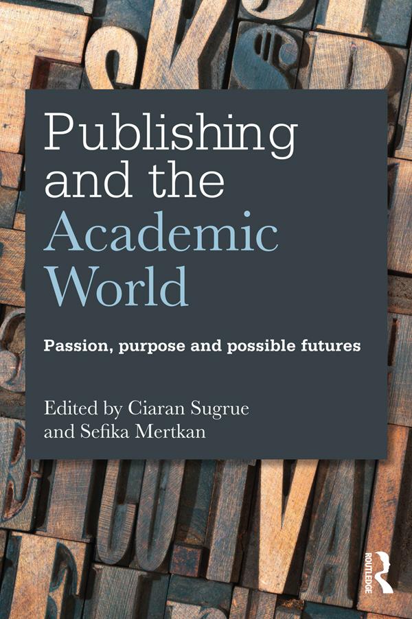 Publishing and the Academic World by Ciaran Sugrue, Sefika Mertkan