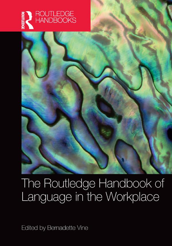 The Routledge Handbook of Language in the Workplace by Bernadette Vine