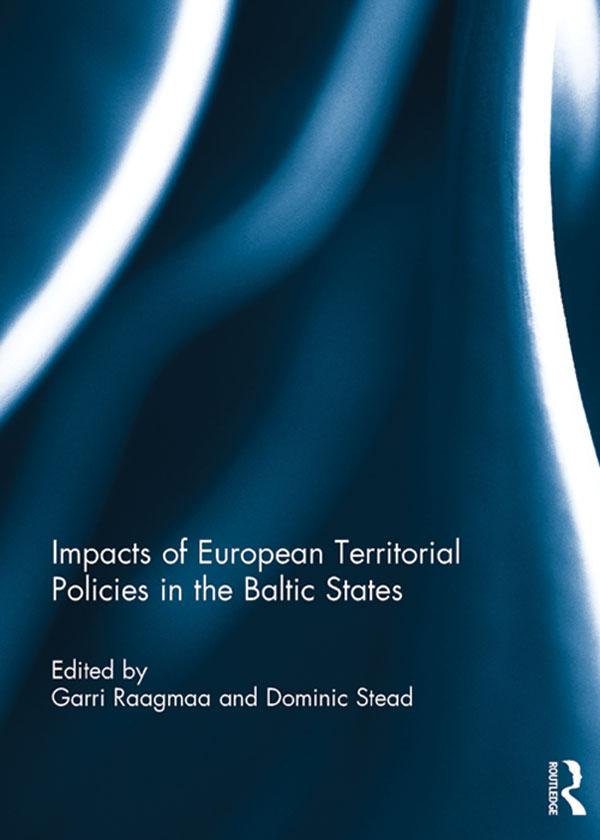 Impacts of European Territorial Policies in the Baltic States by Dominic Stead, Garri Raagmaa
