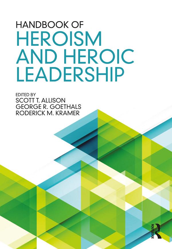 Handbook of Heroism and Heroic Leadership by George R. Goethals, Roderick M. Kramer, Scott T. Allison