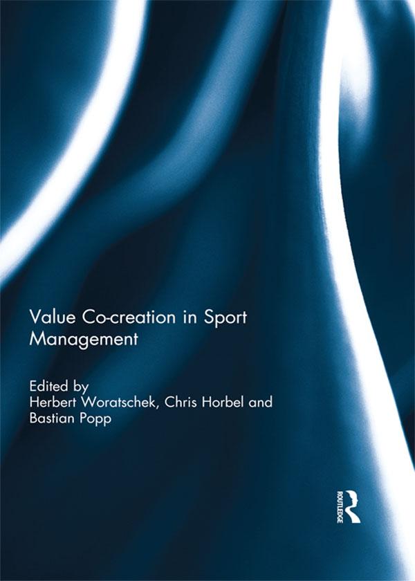 Value co-creation in sport management by Bastian Popp, Chris Horbel, Herbert Woratschek