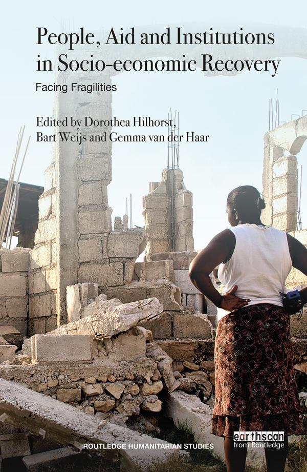 People, Aid and Institutions in Socio-economic Recovery by Bart Weijs, Dorothea Hilhorst, Gemma van der Haar