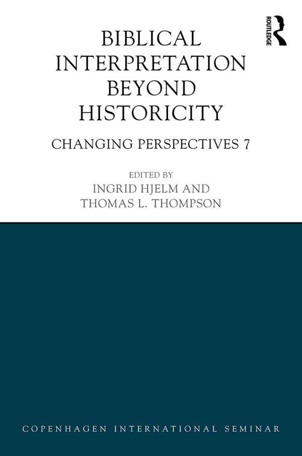 Biblical Interpretation Beyond Historicity by Ingrid Hjelm, Thomas Thompson