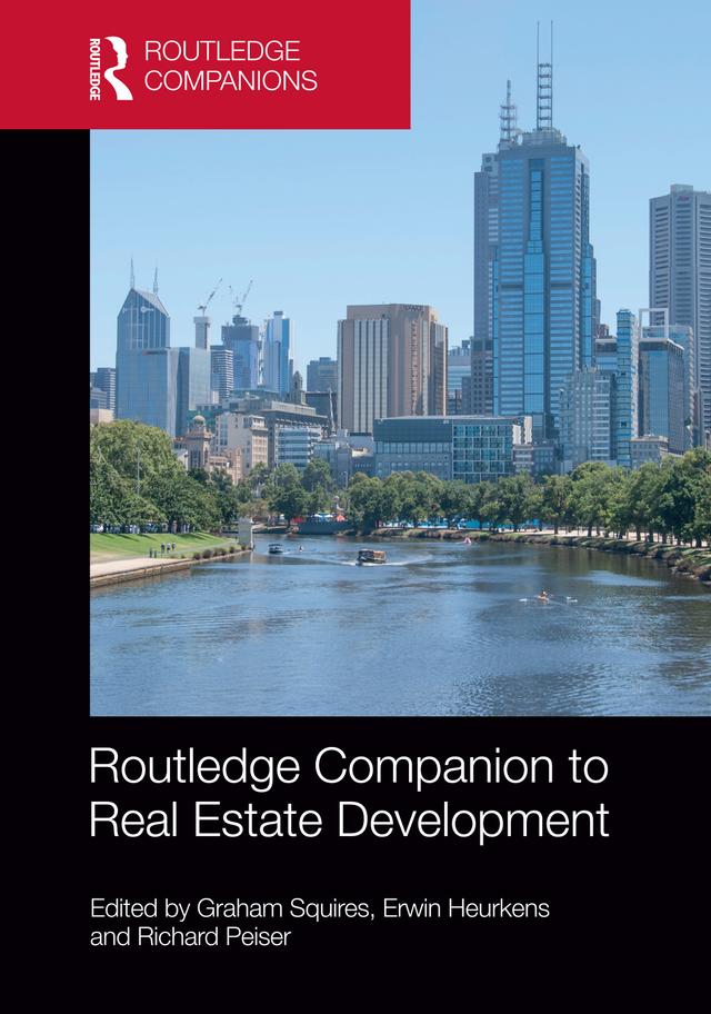 Routledge Companion to Real Estate Development by Erwin Heurkens, Graham Squires, Richard Peiser