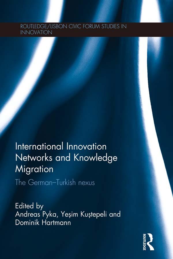International Innovation Networks and Knowledge Migration by Andreas Pyka, Dominik Hartmann, Yeşim Kuştepeli