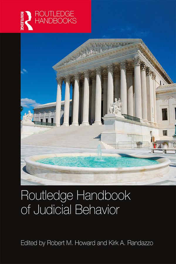 Routledge Handbook of Judicial Behavior by Kirk A. Randazzo, Robert M. Howard