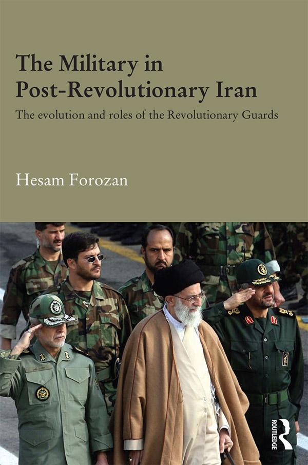 The Military in Post-Revolutionary Iran by Hesam Forozan
