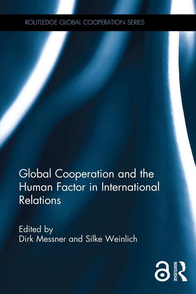 Global Cooperation and the Human Factor in International Relations by Dirk Messner, Silke Weinlich