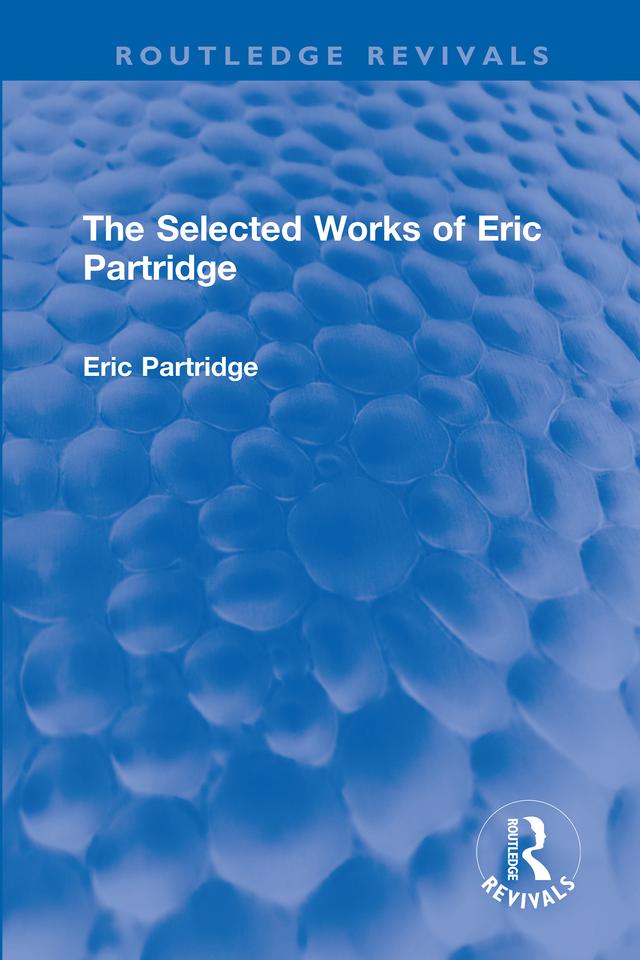 The Selected Works of Eric Partridge by Eric Partridge
