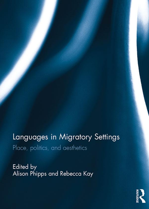 Languages in Migratory Settings by Alison Phipps, Rebecca Kay