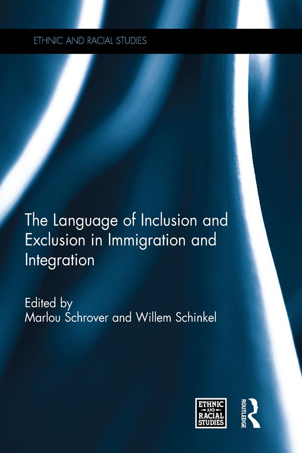 The Language of Inclusion and Exclusion in Immigration and Integration by Marlou Schrover, Willem Schinkel
