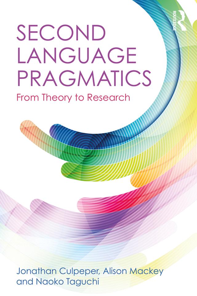 Second Language Pragmatics by Alison Mackey, Jonathan Culpeper, Naoko Taguchi