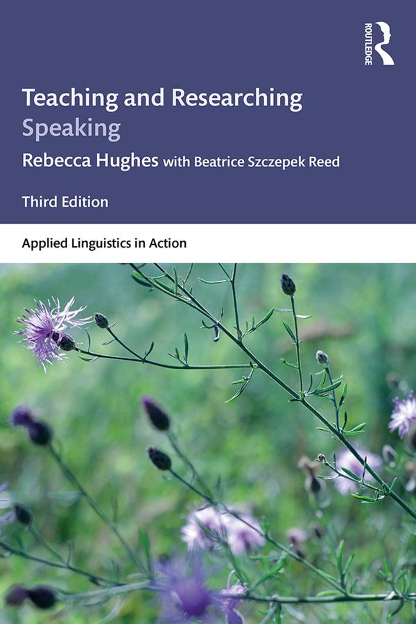 Teaching and Researching Speaking by Beatrice Szczepek Reed, Rebecca Hughes