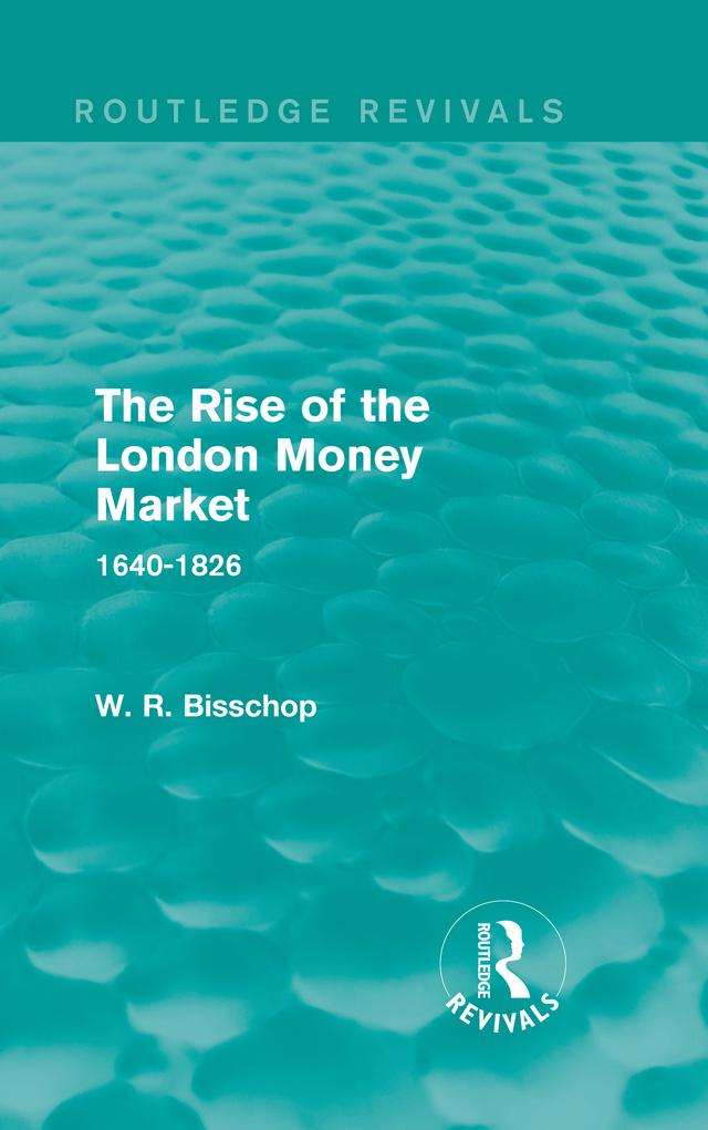 The Rise of the London Money Market by W. R. Bisscop