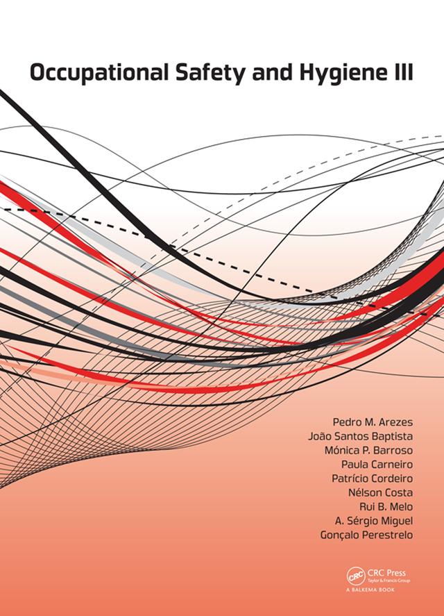 Occupational Safety and Hygiene III by A. Sergio Miguel, Gonçalo Perestrelo, João Santos Baptista, Monica P. Barroso, Nelson Costa, Patrício Cordeiro, Paula Carneiro, Pedro M. Arezes, Rui B. Melo
