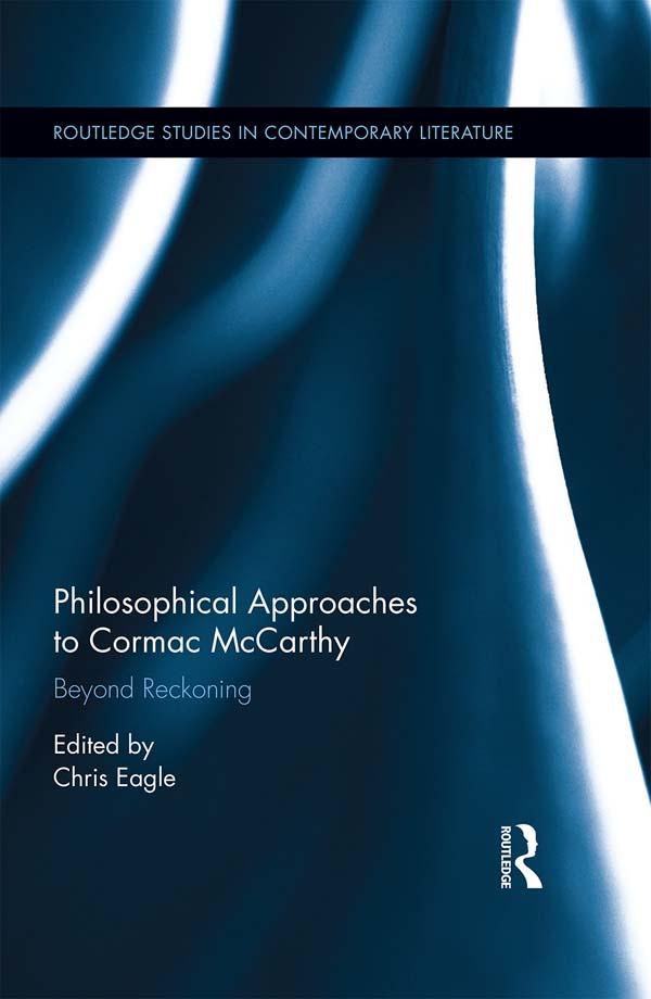 Philosophical Approaches to Cormac McCarthy by Christopher Eagle
