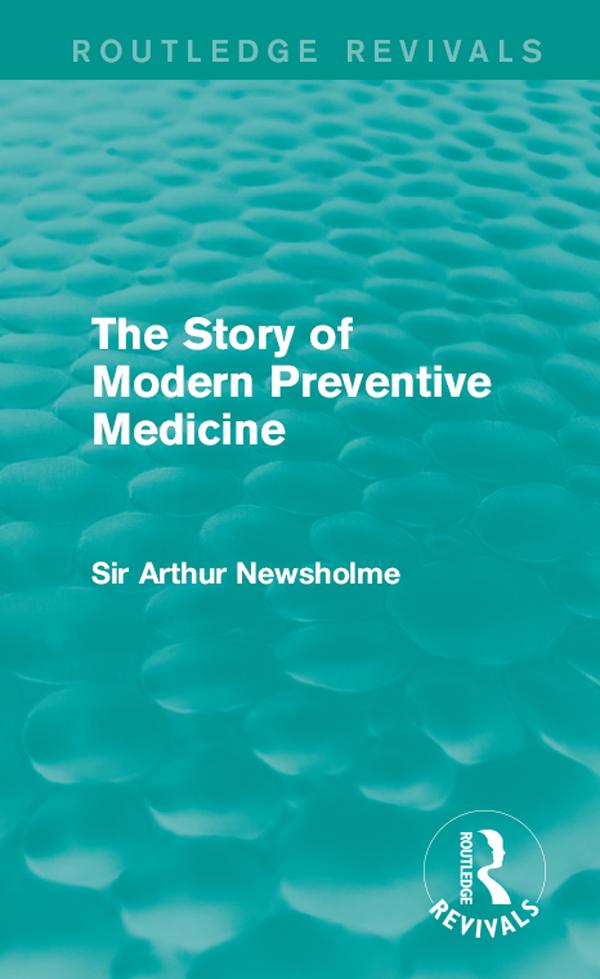 The Story of Modern Preventive Medicine (Routledge Revivals) by Sir Arthur Newsholme