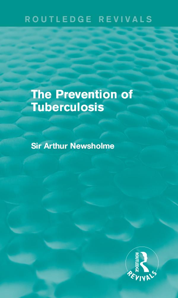 The Prevention of Tuberculosis (Routledge Revivals) by Sir Arthur Newsholme
