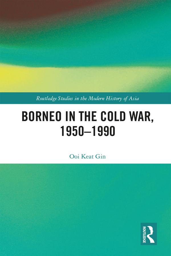 Borneo in the Cold War, 1950-1990 by Keat Gin Ooi
