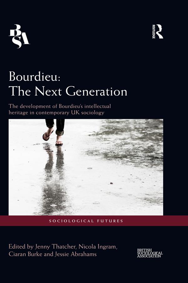 Bourdieu: The Next Generation by Ciaran Burke, Jenny Thatcher, Jessie Abrahams, Nicola Ingram