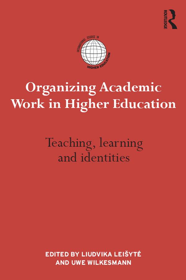 Organizing Academic Work in Higher Education by Liudvika Leišytė, Uwe Wilkesmann