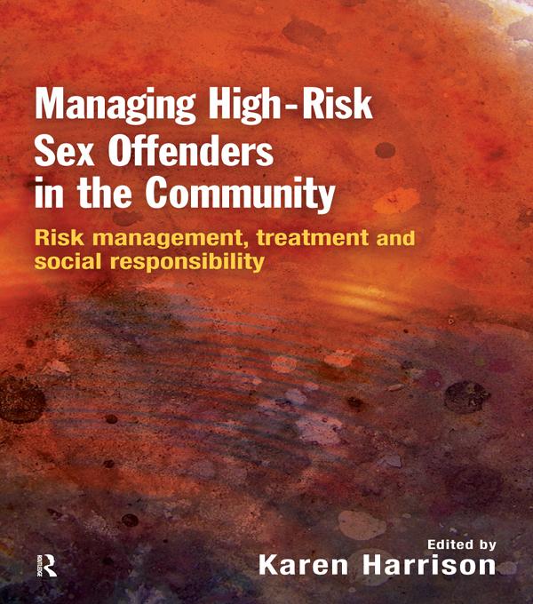 Managing High Risk Sex Offenders in the Community by Karen Harrison