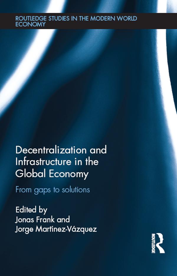 Decentralization and Infrastructure in the Global Economy by Jonas Frank, Jorge Martinez-Vazquez